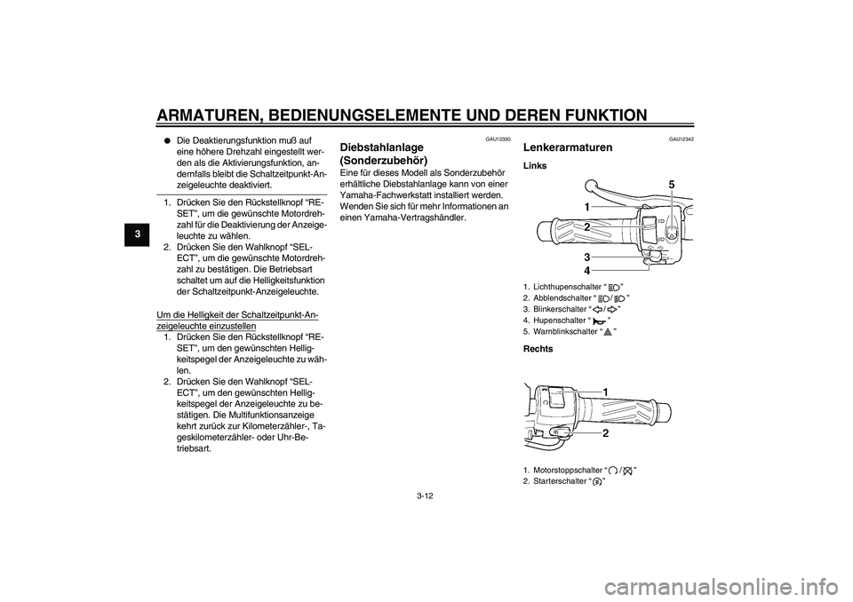 YAMAHA YZF-R6 2004 Betriebsanleitungen (in German) ARMATUREN, BEDIENUNGSELEMENTE UND DEREN FUNKTION
3-12
3
Die Deaktierungsfunktion muß auf
eine höhere Drehzahl eingestellt wer-
den als die Aktivierungsfunktion, an-
dernfalls bleibt die Schaltzei YAMAHA YZF-R6 2004 Betriebsanleitungen (in German) ARMATUREN, BEDIENUNGSELEMENTE UND DEREN FUNKTION
3-12
3
Die Deaktierungsfunktion muß auf
eine höhere Drehzahl eingestellt wer-
den als die Aktivierungsfunktion, an-
dernfalls bleibt die Schaltzei