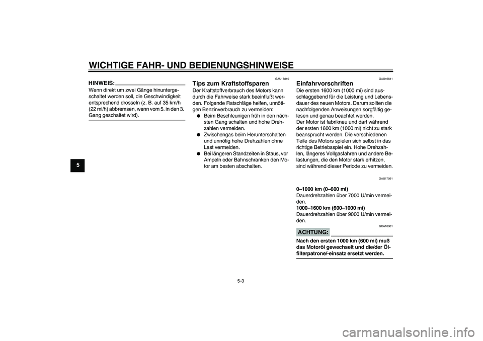 YAMAHA YZF-R6 2004 Betriebsanleitungen (in German) WICHTIGE FAHR- UND BEDIENUNGSHINWEISE
5-3
5
HINWEIS:Wenn direkt um zwei Gänge hinunterge-
schaltet werden soll, die Geschwindigkeit
entsprechend drosseln (z. B. auf 35 km/h
(22 mi/h) abbremsen, wen YAMAHA YZF-R6 2004 Betriebsanleitungen (in German) WICHTIGE FAHR- UND BEDIENUNGSHINWEISE
5-3
5
HINWEIS:Wenn direkt um zwei Gänge hinunterge-
schaltet werden soll, die Geschwindigkeit
entsprechend drosseln (z. B. auf 35 km/h
(22 mi/h) abbremsen, wen