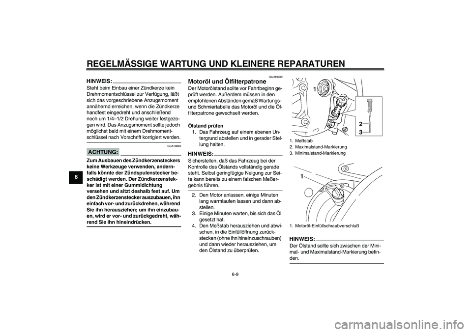 YAMAHA YZF-R6 2004 Betriebsanleitungen (in German) REGELMÄSSIGE WARTUNG UND KLEINERE REPARATUREN
6-9
6
HINWEIS:Steht beim Einbau einer Zündkerze kein
Drehmomentschlüssel zur Verfügung, läßt
sich das vorgeschriebene Anzugsmoment
annähernd err YAMAHA YZF-R6 2004 Betriebsanleitungen (in German) REGELMÄSSIGE WARTUNG UND KLEINERE REPARATUREN
6-9
6
HINWEIS:Steht beim Einbau einer Zündkerze kein
Drehmomentschlüssel zur Verfügung, läßt
sich das vorgeschriebene Anzugsmoment
annähernd err