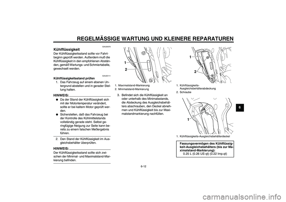 YAMAHA YZF-R6 2004 Betriebsanleitungen (in German) REGELMÄSSIGE WARTUNG UND KLEINERE REPARATUREN
6-12
6
GAU20070
Kühlflüssigkeit Der Kühlflüssigkeitsstand sollte vor Fahrt-
beginn geprüft werden. Außerdem muß die
Kühlflüssigkeit in den empf YAMAHA YZF-R6 2004 Betriebsanleitungen (in German) REGELMÄSSIGE WARTUNG UND KLEINERE REPARATUREN
6-12
6
GAU20070
Kühlflüssigkeit Der Kühlflüssigkeitsstand sollte vor Fahrt-
beginn geprüft werden. Außerdem muß die
Kühlflüssigkeit in den empf