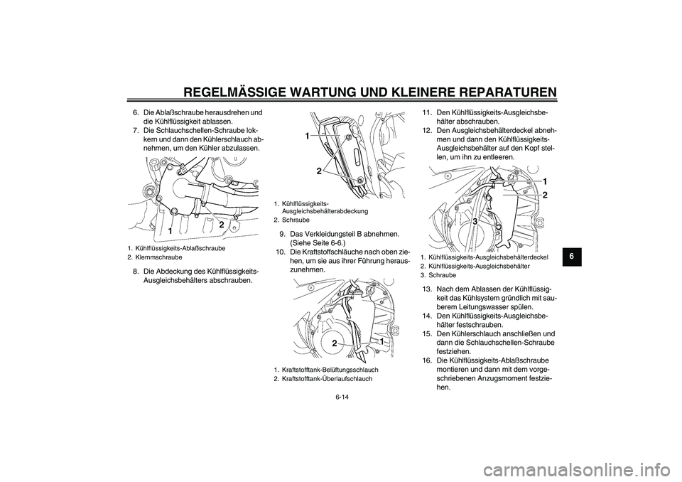 YAMAHA YZF-R6 2004 Betriebsanleitungen (in German) REGELMÄSSIGE WARTUNG UND KLEINERE REPARATUREN
6-14
6
6. Die Ablaßschraube herausdrehen und
die Kühlflüssigkeit ablassen.
7. Die Schlauchschellen-Schraube lok-
kern und dann den Kühlerschlauch ab YAMAHA YZF-R6 2004 Betriebsanleitungen (in German) REGELMÄSSIGE WARTUNG UND KLEINERE REPARATUREN
6-14
6
6. Die Ablaßschraube herausdrehen und
die Kühlflüssigkeit ablassen.
7. Die Schlauchschellen-Schraube lok-
kern und dann den Kühlerschlauch ab