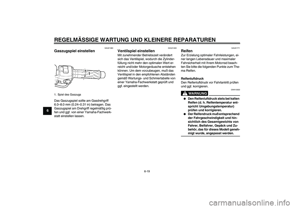 YAMAHA YZF-R6 2004 Betriebsanleitungen (in German) REGELMÄSSIGE WARTUNG UND KLEINERE REPARATUREN
6-19
6
GAU21380
Gaszugspiel einstellen Das Gaszugspiel sollte am Gasdrehgriff
6.0–8.0 mm (0.24–0.31 in) betragen. Das
Gaszugspiel am Drehgriff rege YAMAHA YZF-R6 2004 Betriebsanleitungen (in German) REGELMÄSSIGE WARTUNG UND KLEINERE REPARATUREN
6-19
6
GAU21380
Gaszugspiel einstellen Das Gaszugspiel sollte am Gasdrehgriff
6.0–8.0 mm (0.24–0.31 in) betragen. Das
Gaszugspiel am Drehgriff rege