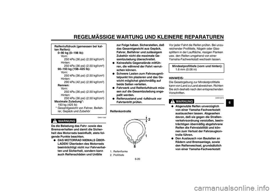 YAMAHA YZF-R6 2004 Betriebsanleitungen (in German) REGELMÄSSIGE WARTUNG UND KLEINERE REPARATUREN
6-20
6
WARNUNG
GWA11020
Da die Beladung das Fahr- sowie das
Bremsverhalten und damit die Sicher-
heit des Motorrads beeinflußt, stets fol-
gende Punkte YAMAHA YZF-R6 2004 Betriebsanleitungen (in German) REGELMÄSSIGE WARTUNG UND KLEINERE REPARATUREN
6-20
6
WARNUNG
GWA11020
Da die Beladung das Fahr- sowie das
Bremsverhalten und damit die Sicher-
heit des Motorrads beeinflußt, stets fol-
gende Punkte