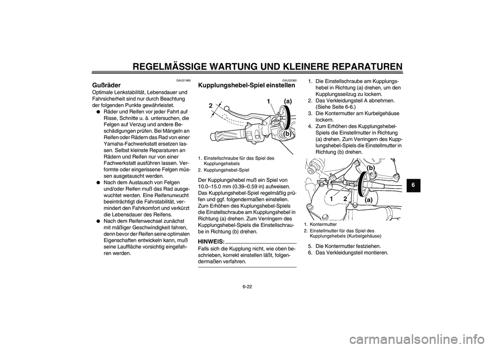 YAMAHA YZF-R6 2004 Betriebsanleitungen (in German) REGELMÄSSIGE WARTUNG UND KLEINERE REPARATUREN
6-22
6
GAU21960
Gußräder Optimale Lenkstabilität, Lebensdauer und
Fahrsicherheit sind nur durch Beachtung
der folgenden Punkte gewährleistet.
Räd YAMAHA YZF-R6 2004 Betriebsanleitungen (in German) REGELMÄSSIGE WARTUNG UND KLEINERE REPARATUREN
6-22
6
GAU21960
Gußräder Optimale Lenkstabilität, Lebensdauer und
Fahrsicherheit sind nur durch Beachtung
der folgenden Punkte gewährleistet.
Räd