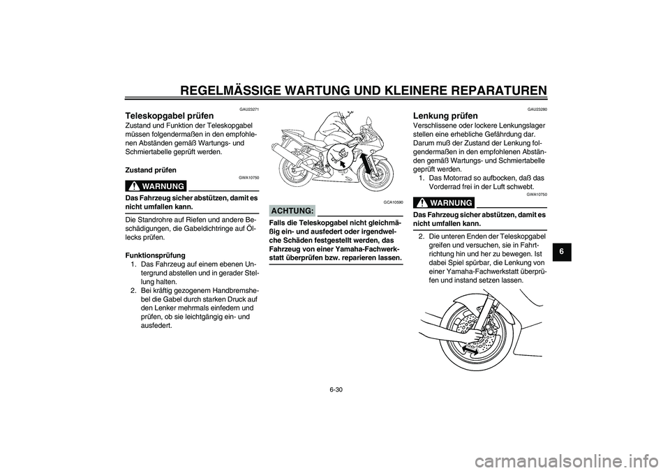 YAMAHA YZF-R6 2004 Betriebsanleitungen (in German) REGELMÄSSIGE WARTUNG UND KLEINERE REPARATUREN
6-30
6
GAU23271
Teleskopgabel prüfen Zustand und Funktion der Teleskopgabel
müssen folgendermaßen in den empfohle-
nen Abständen gemäß Wartungs- u YAMAHA YZF-R6 2004 Betriebsanleitungen (in German) REGELMÄSSIGE WARTUNG UND KLEINERE REPARATUREN
6-30
6
GAU23271
Teleskopgabel prüfen Zustand und Funktion der Teleskopgabel
müssen folgendermaßen in den empfohle-
nen Abständen gemäß Wartungs- u