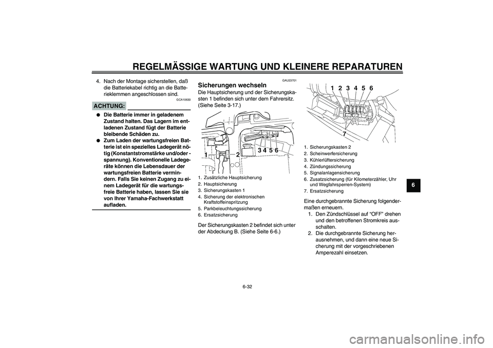 YAMAHA YZF-R6 2004 Betriebsanleitungen (in German) REGELMÄSSIGE WARTUNG UND KLEINERE REPARATUREN
6-32
6
4. Nach der Montage sicherstellen, daß
die Batteriekabel richtig an die Batte-
rieklemmen angeschlossen sind.ACHTUNG:
GCA10630
Die Batterie im YAMAHA YZF-R6 2004 Betriebsanleitungen (in German) REGELMÄSSIGE WARTUNG UND KLEINERE REPARATUREN
6-32
6
4. Nach der Montage sicherstellen, daß
die Batteriekabel richtig an die Batte-
rieklemmen angeschlossen sind.ACHTUNG:
GCA10630
Die Batterie im