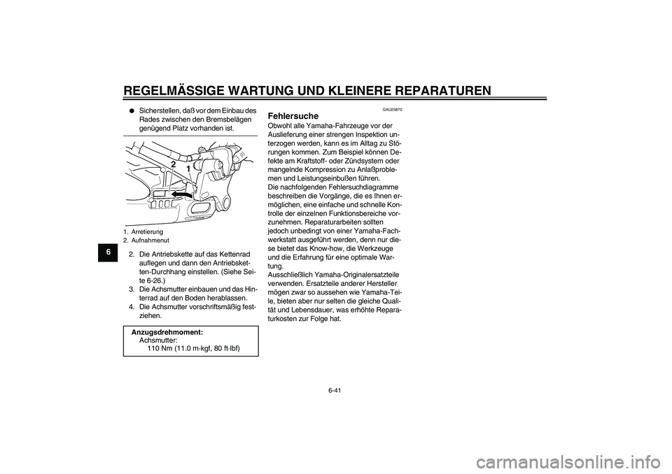 YAMAHA YZF-R6 2004 Betriebsanleitungen (in German) REGELMÄSSIGE WARTUNG UND KLEINERE REPARATUREN
6-41
6
Sicherstellen, daß vor dem Einbau des
Rades zwischen den Bremsbelägen genügend Platz vorhanden ist.
2. Die Antriebskette auf das Kettenrad
YAMAHA YZF-R6 2004 Betriebsanleitungen (in German) REGELMÄSSIGE WARTUNG UND KLEINERE REPARATUREN
6-41
6
Sicherstellen, daß vor dem Einbau des
Rades zwischen den Bremsbelägen genügend Platz vorhanden ist.
2. Die Antriebskette auf das Kettenrad