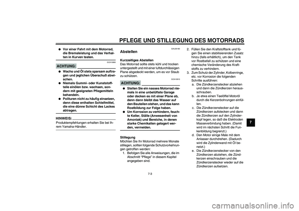 YAMAHA YZF-R6 2004 Betriebsanleitungen (in German) PFLEGE UND STILLEGUNG DES MOTORRADS
7-3
7
Vor einer Fahrt mit dem Motorrad,
die Bremsleistung und das Verhal-ten in Kurven testen.
ACHTUNG:
GCA10800
Wachs und Öl stets sparsam auftra-
gen und je YAMAHA YZF-R6 2004 Betriebsanleitungen (in German) PFLEGE UND STILLEGUNG DES MOTORRADS
7-3
7
Vor einer Fahrt mit dem Motorrad,
die Bremsleistung und das Verhal-ten in Kurven testen.
ACHTUNG:
GCA10800
Wachs und Öl stets sparsam auftra-
gen und je
