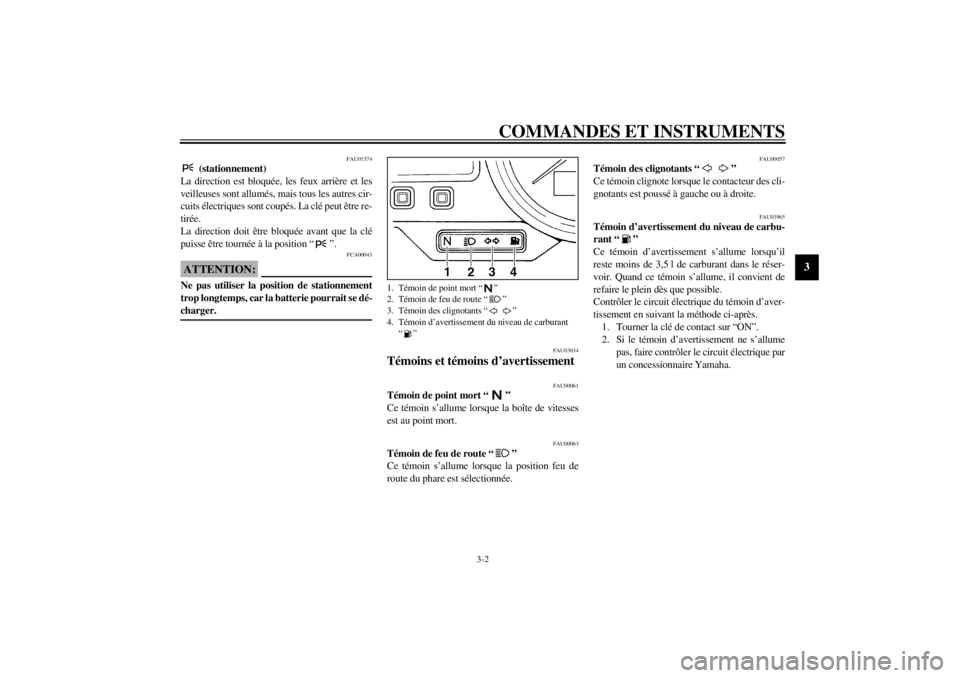 YAMAHA YZF-R6 2002 Notices Demploi (in French) COMMANDES ET INSTRUMENTS
3-2
3
FAU01574
(stationnement)
La direction est bloquée, les feux arrière et les
veilleuses sont allumés, mais tous les autres cir-
cuits électriques sont coupés. La cl YAMAHA YZF-R6 2002 Notices Demploi (in French) COMMANDES ET INSTRUMENTS
3-2
3
FAU01574
(stationnement)
La direction est bloquée, les feux arrière et les
veilleuses sont allumés, mais tous les autres cir-
cuits électriques sont coupés. La cl