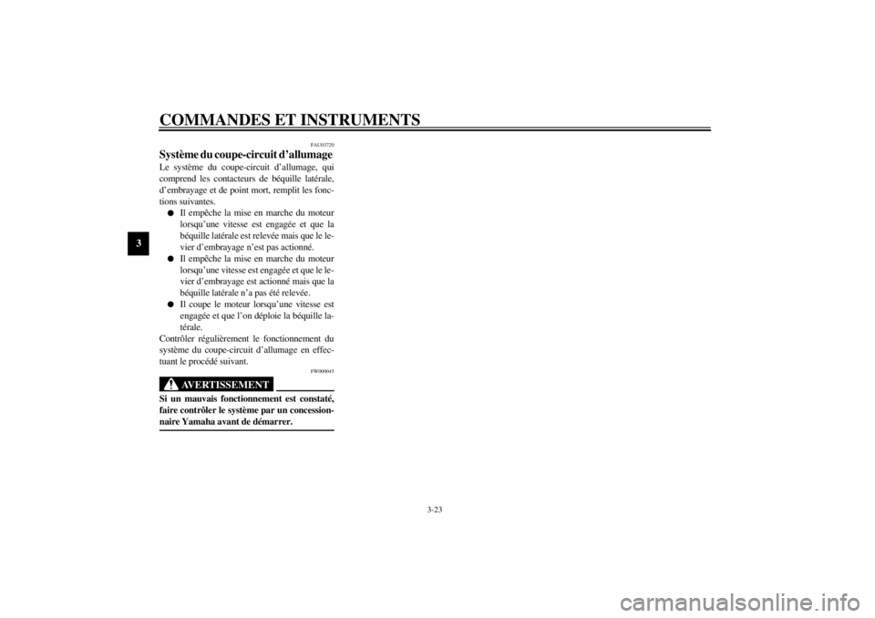 YAMAHA YZF-R6 2001  Notices Demploi (in French) COMMANDES ET INSTRUMENTS
3-23
3
FAU03720
Système du coupe-circuit d’allumage Le système du coupe-circuit d’allumage, qui
comprend les contacteurs de béquille latérale,
d’embrayage et de poin