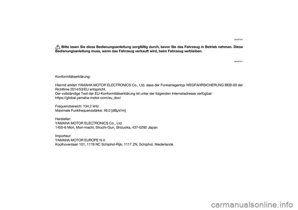 YAMAHA YZF-R7 2022  Betriebsanleitungen (in German) GAU81561
Bitte lesen Sie  diese Be dienun gsanleitung  sorgfälti g d urch,  bevor  Sie  das Fahrzeu g in Betrie b nehmen. Diese
Be dienun gsanleitun g muss, wenn  das Fahrzeu g verkauft wir d, b eim 