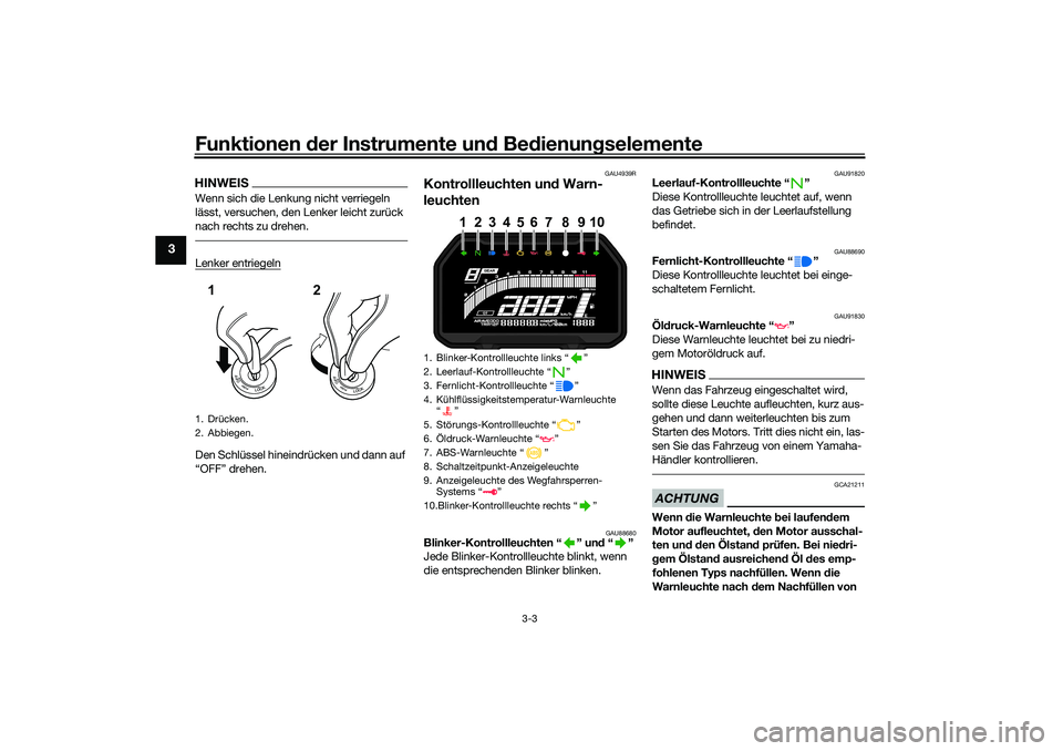 YAMAHA YZF-R7 2022  Betriebsanleitungen (in German) Funktionen der Instru mente un d Be dienun gselemente
3-3
3
HINWEISWenn sich die Lenkung nicht verriegeln 
lässt, versuchen, den Lenker leicht zurück 
nach rechts zu drehen.Lenker entriegelnDen Schl