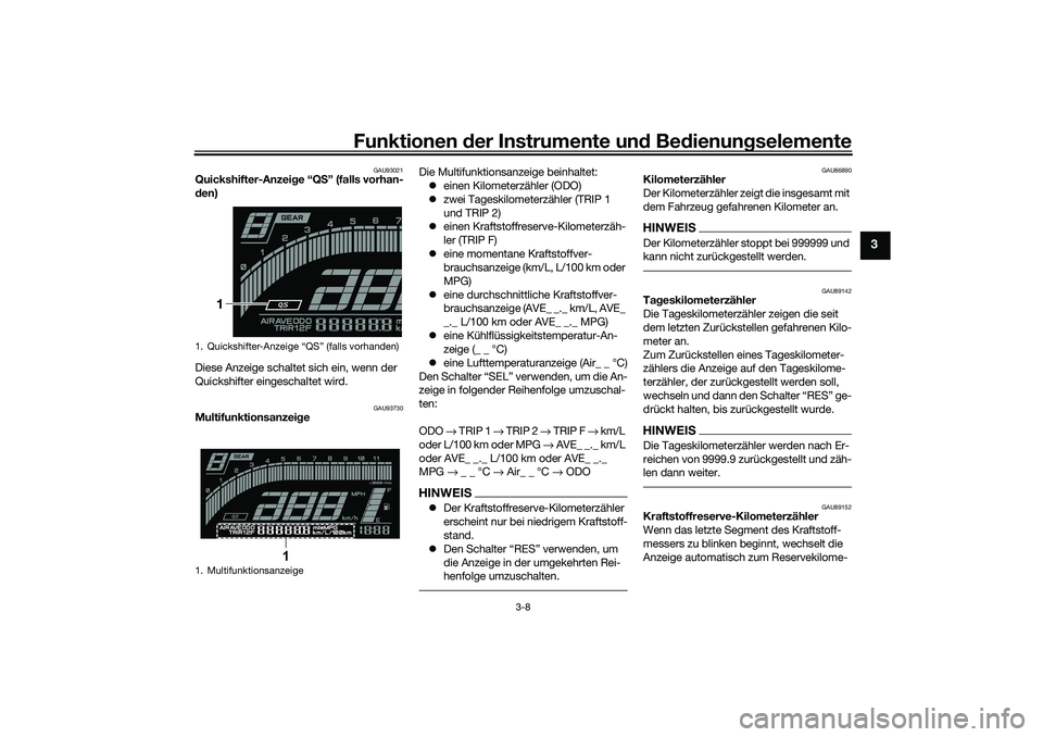 YAMAHA YZF-R7 2022  Betriebsanleitungen (in German) Funktionen der Instru mente un d Be dienun gselemente
3-8
3
GAU93021
Quickshifter-Anzei ge “Q S” (falls vorhan-
d en)
Diese Anzeige schaltet sich ein, wenn der 
Quickshifter eingeschaltet wird.
GA