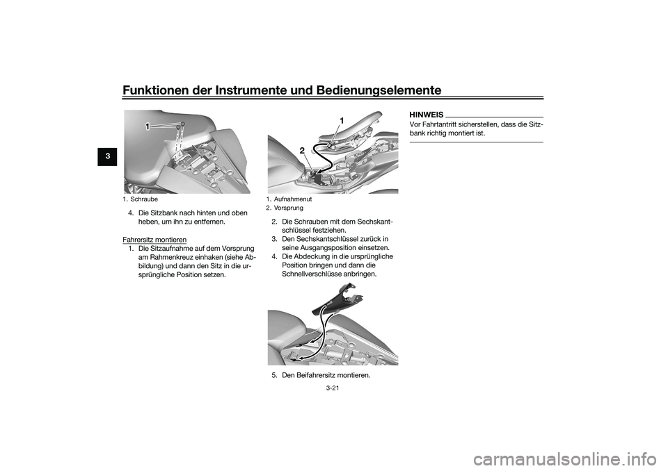 YAMAHA YZF-R7 2022  Betriebsanleitungen (in German) Funktionen der Instrumente und Bedienungselemente
3-21
3
4. Die Sitzbank nach hinten und oben 
heben, um ihn zu entfernen.
Fahrersitz montieren1. Die Sitzaufnahme auf dem Vorsprung  am Rahmenkreuz ein