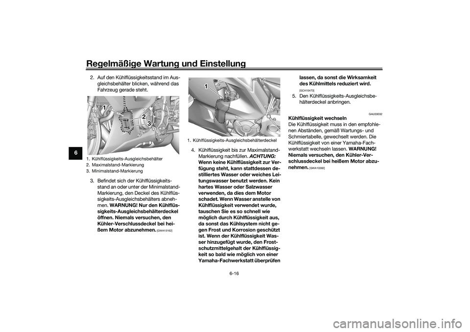 YAMAHA YZF-R7 2022 Betriebsanleitungen (in German) Regelmäßige Wartung und Einstellung
6-16
6
2. Auf den Kühlflüssigkeitsstand im Aus-gleichsbehälter blicken, während das
Fahrzeug gerade steht.
3. Befindet sich der Kühlflüssigkeits- stand an YAMAHA YZF-R7 2022 Betriebsanleitungen (in German) Regelmäßige Wartung und Einstellung
6-16
6
2. Auf den Kühlflüssigkeitsstand im Aus-gleichsbehälter blicken, während das
Fahrzeug gerade steht.
3. Befindet sich der Kühlflüssigkeits- stand an