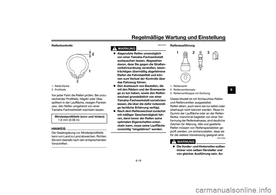 YAMAHA YZF-R7 2022 Betriebsanleitungen (in German) Regelmäßige Wartung und Einstellung
6-19
6
Reifenkontrolle
Vor jeder Fahrt die Reifen prüfen. Bei unzu-
reichender Profiltiefe, Nägeln oder Glas-
splittern in der Lauffläche, rissigen Flanken
us YAMAHA YZF-R7 2022 Betriebsanleitungen (in German) Regelmäßige Wartung und Einstellung
6-19
6
Reifenkontrolle
Vor jeder Fahrt die Reifen prüfen. Bei unzu-
reichender Profiltiefe, Nägeln oder Glas-
splittern in der Lauffläche, rissigen Flanken
us
