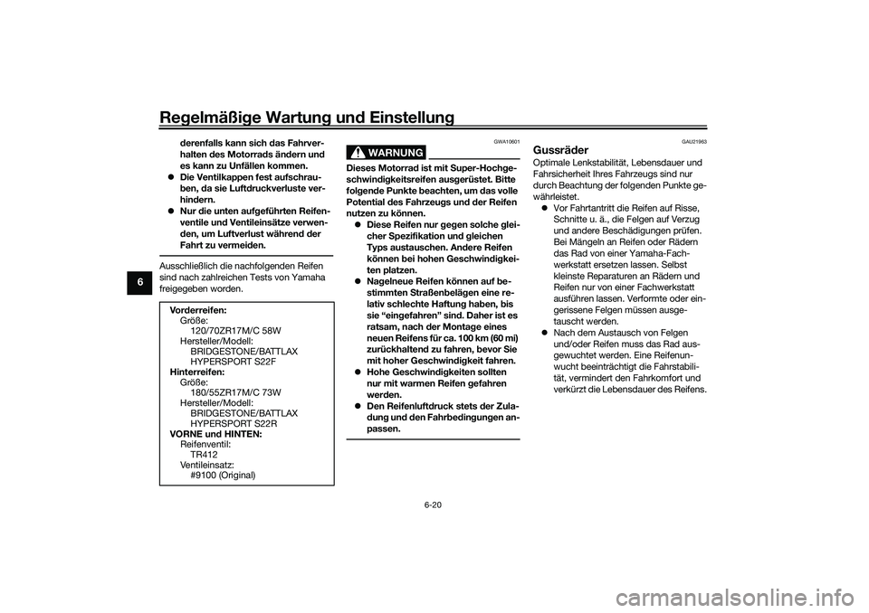 YAMAHA YZF-R7 2022 Betriebsanleitungen (in German) Regelmäßige Wartung und Einstellung
6-20
6
derenfalls kann sich das Fahrver-
halten des Motorrads ändern und
es kann zu Unfällen kommen.
Die Ventilkappen fest aufschrau-
ben, da sie Luftdruck YAMAHA YZF-R7 2022 Betriebsanleitungen (in German) Regelmäßige Wartung und Einstellung
6-20
6
derenfalls kann sich das Fahrver-
halten des Motorrads ändern und
es kann zu Unfällen kommen.
Die Ventilkappen fest aufschrau-
ben, da sie Luftdruck