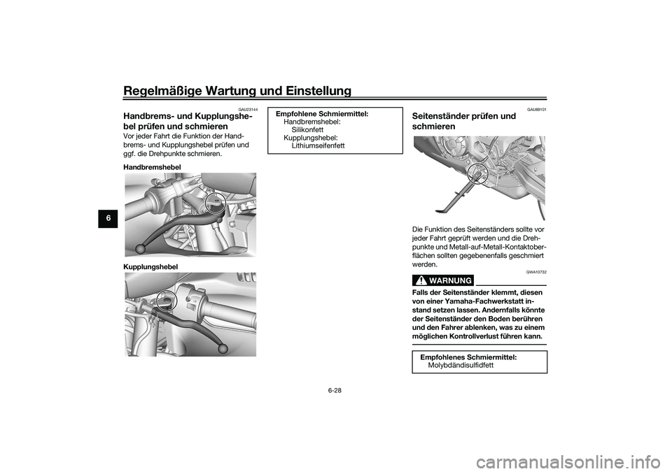 YAMAHA YZF-R7 2022  Betriebsanleitungen (in German) Regelmäßige Wartung und Einstellung
6-28
6
GAU23144
Handbrems- und Kupplungshe-
bel prüfen und schmierenVor jeder Fahrt die Funktion der Hand-
brems- und Kupplungshebel prüfen und 
ggf. die Drehpu