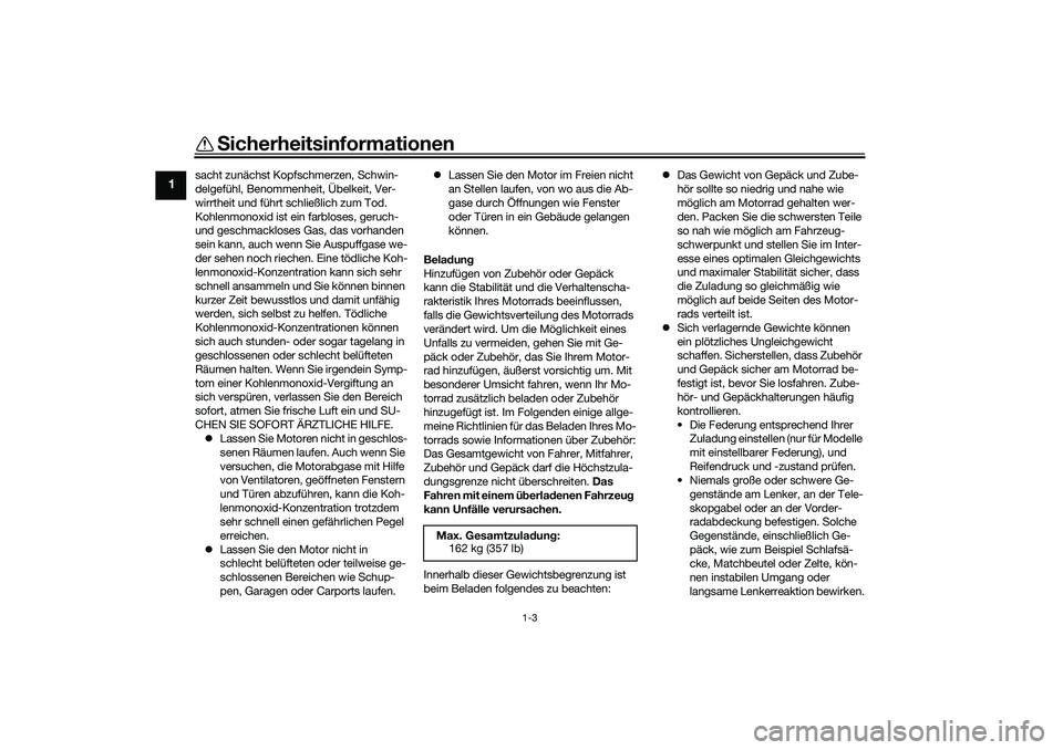 YAMAHA YZF-R7 2022  Betriebsanleitungen (in German) Sicherheitsinformationen
1-3
1
sacht zunächst Kopfschmerzen, Schwin-
delgefühl, Benommenheit, Übelkeit, Ver-
wirrtheit und führt schließlich zum Tod.
Kohlenmonoxid ist ein farbloses, geruch- 
und