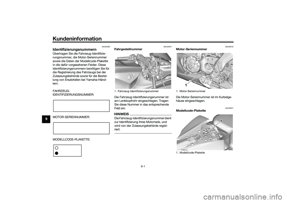YAMAHA YZF-R7 2022  Betriebsanleitungen (in German) Kundeninformation
9-1
9
GAU53562
IdentifizierungsnummernÜbertragen Sie die Fahrzeug-Identifizie-
rungsnummer, die Motor-Seriennummer 
sowie die Daten der Modellcode-Plakette 
in die dafür vorgesehen