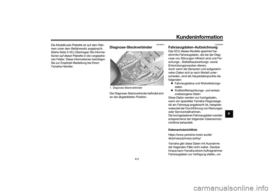 YAMAHA YZF-R7 2022  Betriebsanleitungen (in German) Kundeninformation
9-2
9
Die Modellcode-Plakette ist auf dem Rah-
men unter dem Beifahrersitz angebracht. 
(Siehe Seite 3-20.) Übertragen Sie Informa-
tionen auf dieser Plakette in die vorgesehe-
nen 