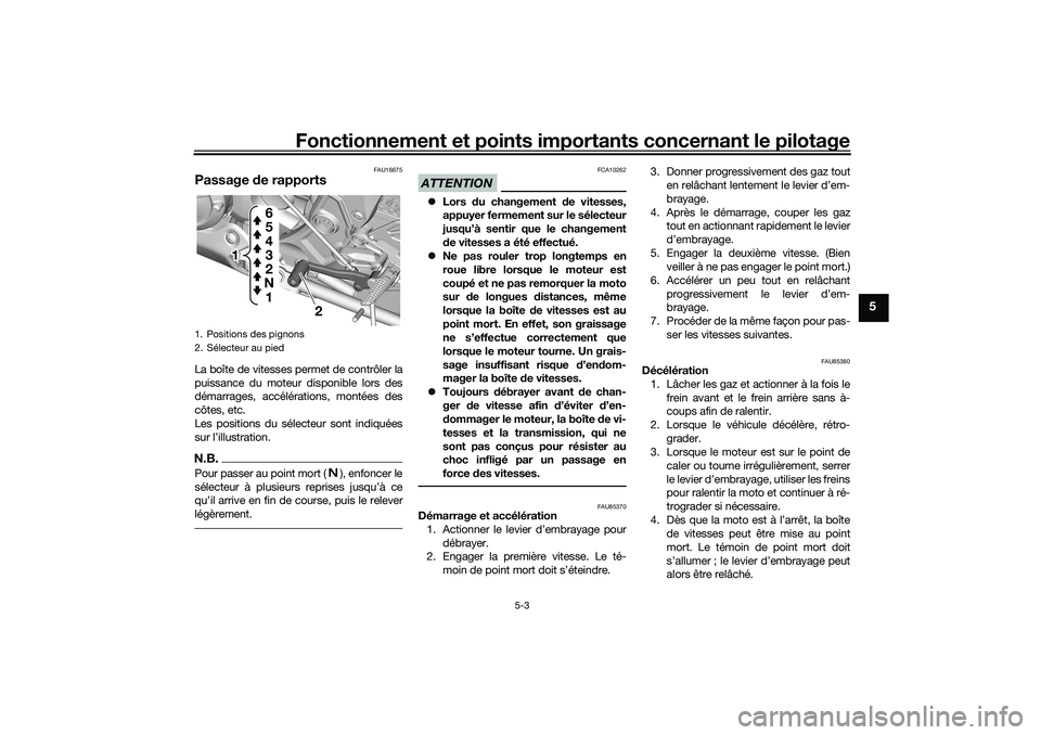 YAMAHA YZF-R7 2022  Notices Demploi (in French) Fonctionnement et points importants concernant le pilotage
5-3
5
FAU16675
Passage de rapportsLa boîte de vitesses permet de contrôler la
puissance du moteur disponible lors des
démarrages, accélé