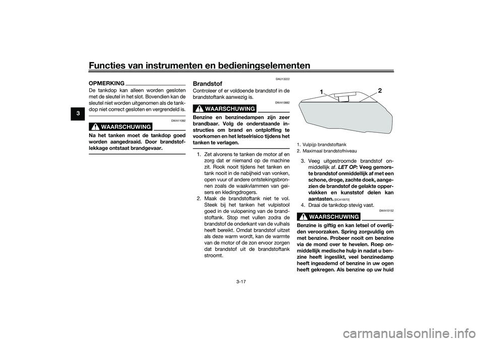 YAMAHA YZF-R7 2022 Instructieboekje (in Dutch) Functies van instrumenten en bedieningselementen
3-17
3
OPMERKINGDe tankdop kan alleen worden gesloten
met de sleutel in het slot. Bovendien kan de
sleutel niet worden uitgenomen als de tank-
dop niet YAMAHA YZF-R7 2022 Instructieboekje (in Dutch) Functies van instrumenten en bedieningselementen
3-17
3
OPMERKINGDe tankdop kan alleen worden gesloten
met de sleutel in het slot. Bovendien kan de
sleutel niet worden uitgenomen als de tank-
dop niet