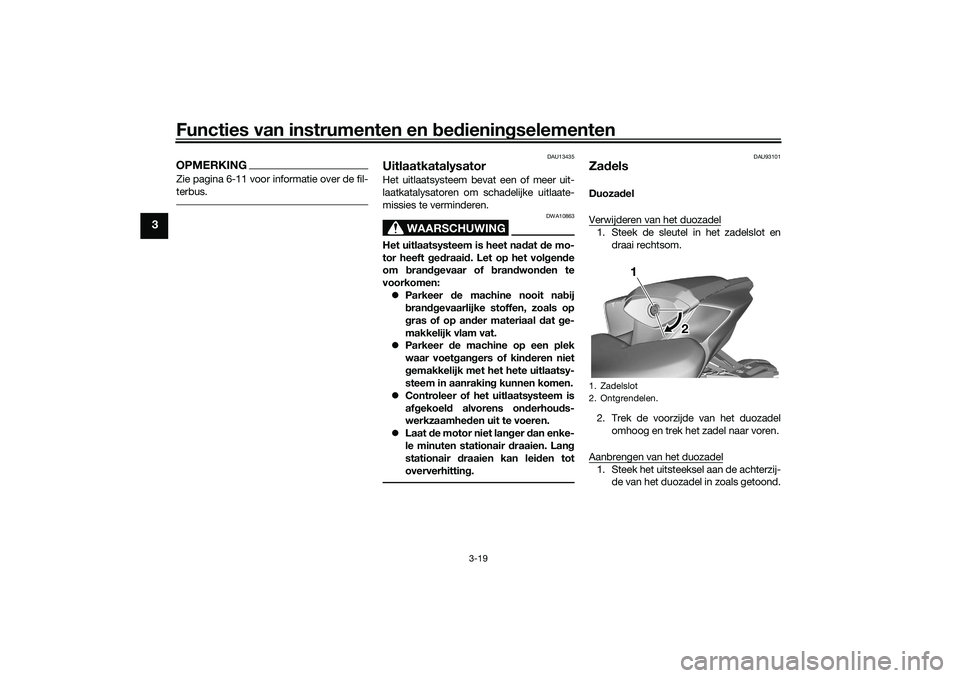YAMAHA YZF-R7 2022 Instructieboekje (in Dutch) Functies van instrumenten en bedieningselementen
3-19
3
OPMERKINGZie pagina 6-11 voor informatie over de fil-
terbus.
DAU13435
UitlaatkatalysatorHet uitlaatsysteem bevat een of meer uit-
laatkatalysat YAMAHA YZF-R7 2022 Instructieboekje (in Dutch) Functies van instrumenten en bedieningselementen
3-19
3
OPMERKINGZie pagina 6-11 voor informatie over de fil-
terbus.
DAU13435
UitlaatkatalysatorHet uitlaatsysteem bevat een of meer uit-
laatkatalysat
