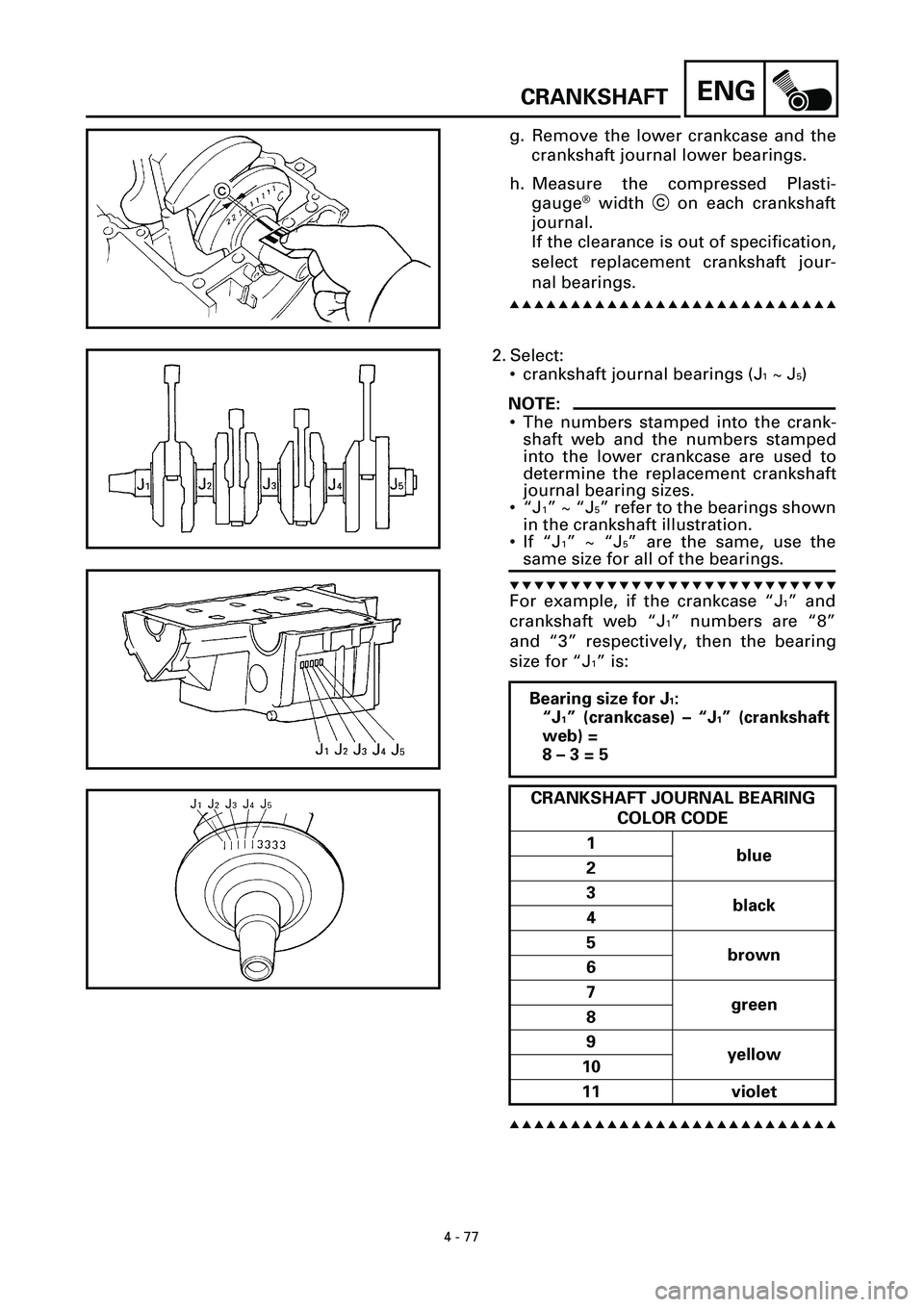 YAMAHA YZF-R7 1999 Owners Manual 4 - 77
ENGCRANKSHAFT
g. Remove the lower crankcase and the
crankshaft journal lower bearings.
h. Measure the compressed Plasti-
gauge
Ò width c on each crankshaft
journal.
If the clearance is out of YAMAHA YZF-R7 1999 Owners Manual 4 - 77
ENGCRANKSHAFT
g. Remove the lower crankcase and the
crankshaft journal lower bearings.
h. Measure the compressed Plasti-
gauge
Ò width c on each crankshaft
journal.
If the clearance is out of