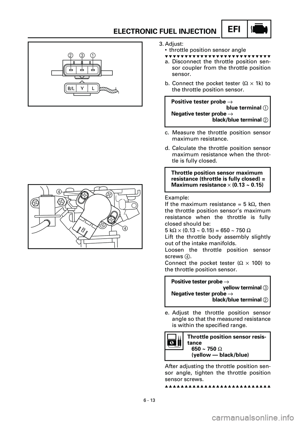 YAMAHA YZF-R7 1999 Owners Manual 6 - 13
EFIELECTRONIC FUEL INJECTION
3. Adjust:
• throttle position sensor angle
t t t t t t t t t t t t t t t t t t t t t t t t t t t
a. Disconnect the throttle position sen-
sor coupler from the th YAMAHA YZF-R7 1999 Owners Manual 6 - 13
EFIELECTRONIC FUEL INJECTION
3. Adjust:
• throttle position sensor angle
t t t t t t t t t t t t t t t t t t t t t t t t t t t
a. Disconnect the throttle position sen-
sor coupler from the th