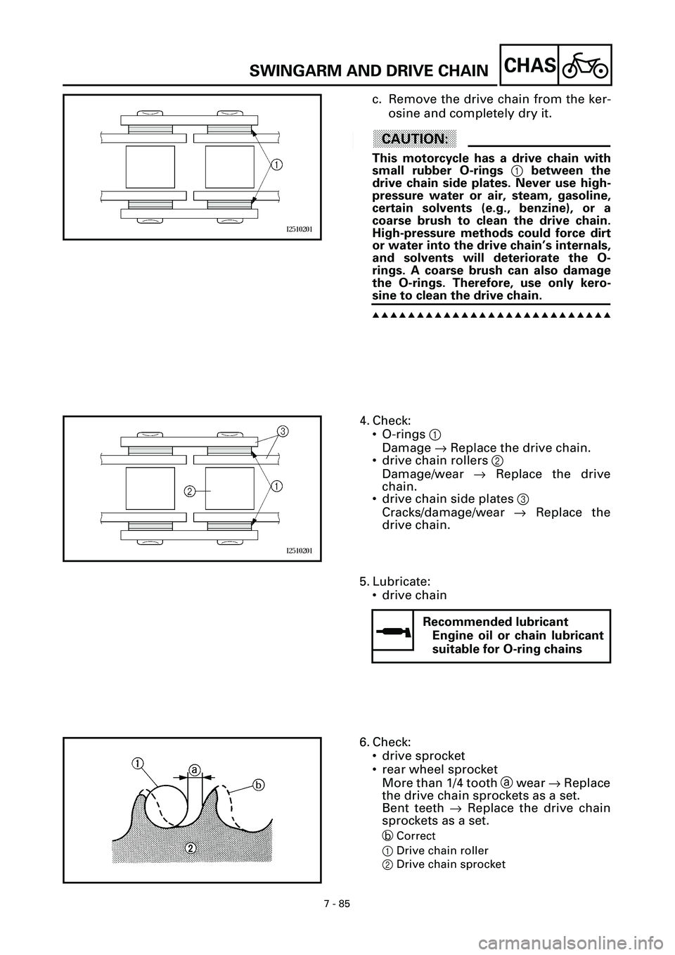 YAMAHA YZF-R7 1999 Owners Manual 7 - 85
CHAS
c. Remove the drive chain from the ker-
osine and completely dry it.
ACHTUNG:CAUTION:
This motorcycle has a drive chain with
small rubber O-rings 1 between the
drive chain side plates. Nev YAMAHA YZF-R7 1999 Owners Manual 7 - 85
CHAS
c. Remove the drive chain from the ker-
osine and completely dry it.
ACHTUNG:CAUTION:
This motorcycle has a drive chain with
small rubber O-rings 1 between the
drive chain side plates. Nev