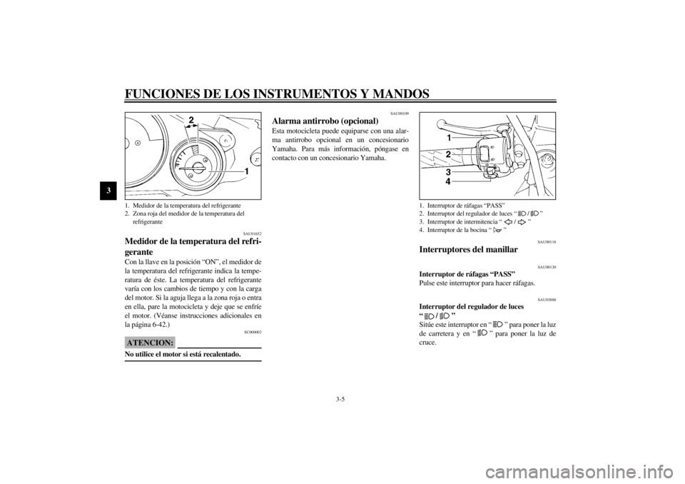 YAMAHA YZF1000 2021  Manuale de Empleo (in Spanish) FUNCIONES DE LOS INSTRUMENTOS Y MANDOS
3-5
3
SAU01652
Medidor de la temperatura del refri-
gerante Con la llave en la posición “ON”, el medidor de
la temperatura del refrigerante indica la tempe-