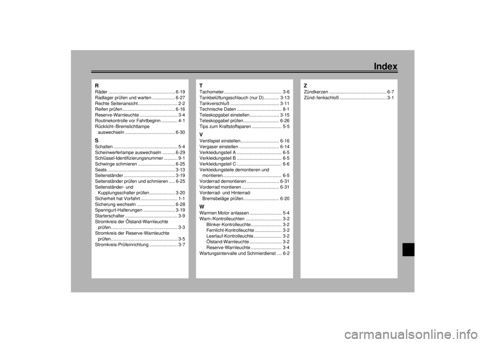 YAMAHA YZF1000 2000  Betriebsanleitungen (in German) Index
RRäder .................................................... 6-19
Radlager prüfen und warten .................. 6-27
Rechte Seitenansicht............................... 2-2
Reifen prüfen .....