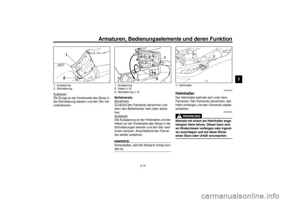 YAMAHA YZF1000 2000 Betriebsanleitungen (in German) Armaturen, Bedienungselemente und deren Funktion
3-14
3
AufsetzenDie Zunge an der Vorderseite des Sitzes in
die Sitzhalterung stecken und den Sitz her-
unterdrücken.Beifahrersitz
Abnehmen
Zunächst YAMAHA YZF1000 2000 Betriebsanleitungen (in German) Armaturen, Bedienungselemente und deren Funktion
3-14
3
AufsetzenDie Zunge an der Vorderseite des Sitzes in
die Sitzhalterung stecken und den Sitz her-
unterdrücken.Beifahrersitz
Abnehmen
Zunächst