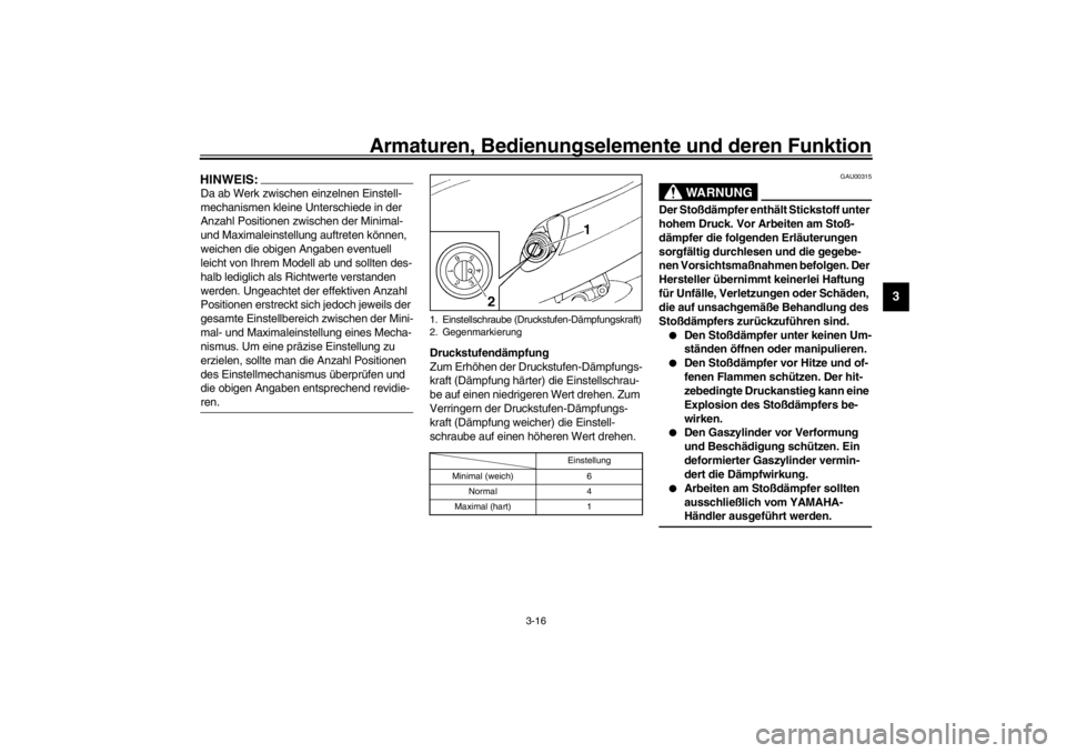 YAMAHA YZF600 2002 Betriebsanleitungen (in German) Armaturen, Bedienungselemente und deren Funktion
3-16
3
HINWEIS:_ Da ab Werk zwischen einzelnen Einstell-
mechanismen kleine Unterschiede in der
Anzahl Positionen zwischen der Minimal-
und Maximalei YAMAHA YZF600 2002 Betriebsanleitungen (in German) Armaturen, Bedienungselemente und deren Funktion
3-16
3
HINWEIS:_ Da ab Werk zwischen einzelnen Einstell-
mechanismen kleine Unterschiede in der
Anzahl Positionen zwischen der Minimal-
und Maximalei