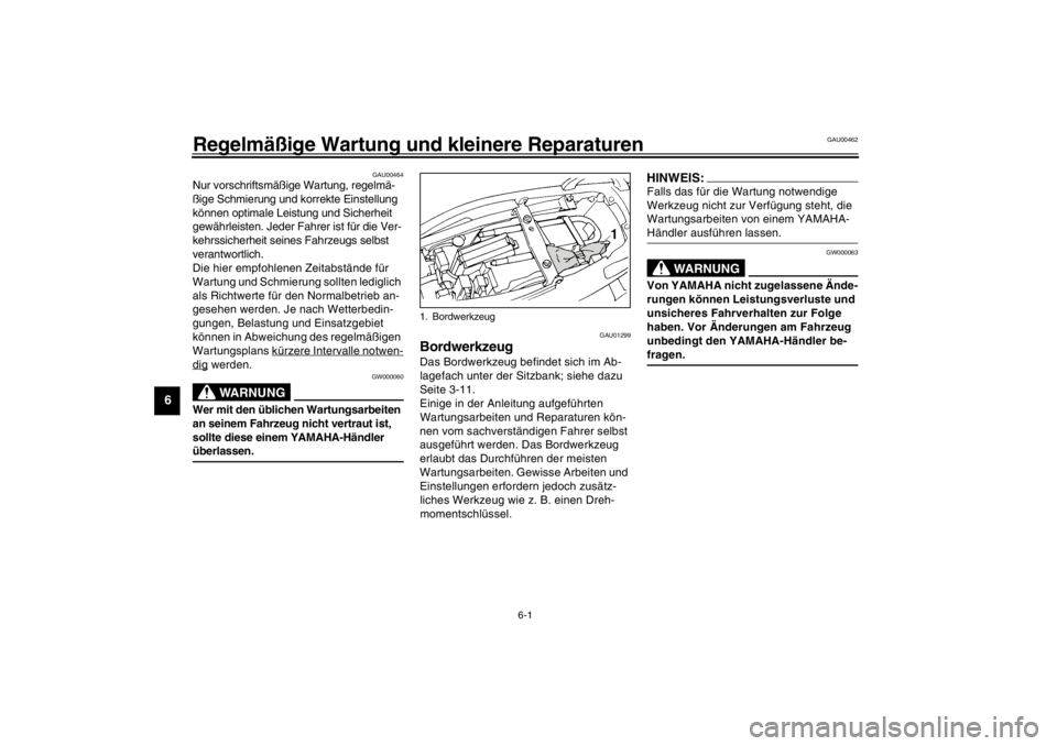 YAMAHA YZF600 2002 Betriebsanleitungen (in German) 6-1
6
GAU00462
6-Regelmäßige Wartung und kleinere Reparaturen
GAU00464
Nur vorschriftsmäßige Wartung, regelmä-
ßige Schmierung und korrekte Einstellung
können optimale Leistung und Sicherheit YAMAHA YZF600 2002 Betriebsanleitungen (in German) 6-1
6
GAU00462
6-Regelmäßige Wartung und kleinere Reparaturen
GAU00464
Nur vorschriftsmäßige Wartung, regelmä-
ßige Schmierung und korrekte Einstellung
können optimale Leistung und Sicherheit