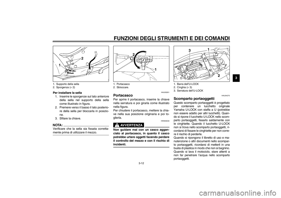 YAMAHA YZF600 2002 Manuale duso (in Italian) FUNZIONI DEGLI STRUMENTI E DEI COMANDI
3-12
3
Per installare la sella
1. Inserire le sporgenze sul lato anteriore
della sella nel supporto della sella
come illustrato in figura.
2. Premere verso il ba YAMAHA YZF600 2002 Manuale duso (in Italian) FUNZIONI DEGLI STRUMENTI E DEI COMANDI
3-12
3
Per installare la sella
1. Inserire le sporgenze sul lato anteriore
della sella nel supporto della sella
come illustrato in figura.
2. Premere verso il ba