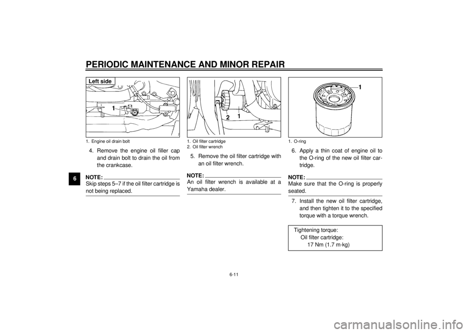 YAMAHA YZF600 2001  Owners Manual PERIODIC MAINTENANCE AND MINOR REPAIR
6-11
64. Remove the engine oil filler cap
and drain bolt to drain the oil from
the crankcase.
NOTE:_ Skip steps 5–7 if the oil filter cartridge is
not being rep