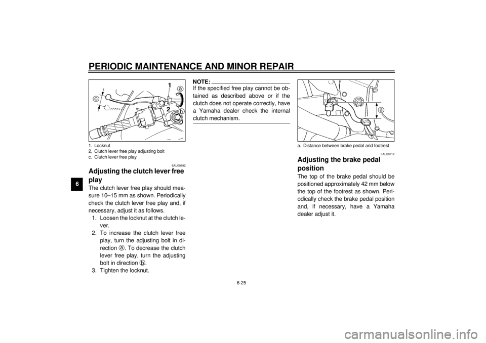 YAMAHA YZF600 2001  Owners Manual PERIODIC MAINTENANCE AND MINOR REPAIR
6-25
6
EAU00692
Adjusting the clutch lever free 
play The clutch lever free play should mea-
sure 10–15 mm as shown. Periodically
check the clutch lever free pl