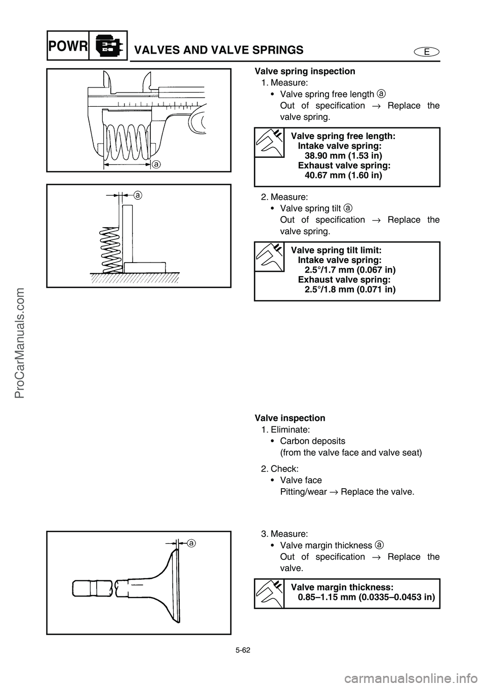 YAMAHA VX110 2005  Service Manual 5-62
EPOWRVALVES AND VALVE SPRINGS
Valve spring inspection
1. Measure:
Valve spring free length a
 
Out of specification →
 Replace the
valve spring.
2. Measure:
Valve spring tilt a
 
Out of speci