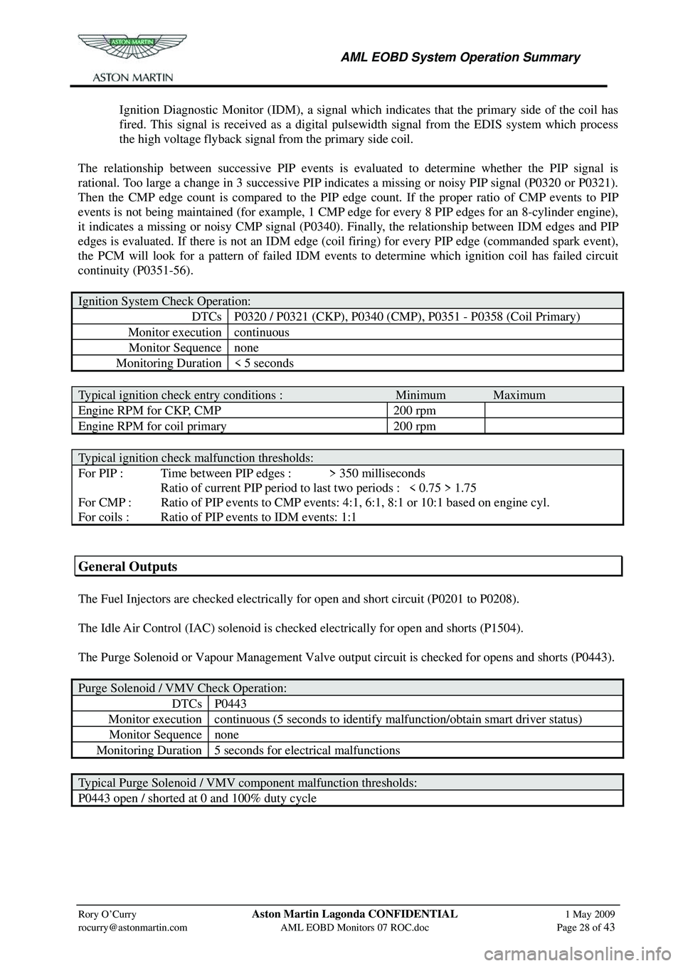 ASTON MARTIN V8 VANTAGE 2010  Workshop Manual  
     AML EOBD System Operation Summary 
 
Rory O’Curry Aston Martin Lagonda CONFIDENTIAL 1 May 2009 
rocurry@astonmartin.com AML  EOBD Monitors 07 ROC.doc  Page 28 of 43 
  Ignition Diagnostic Mon