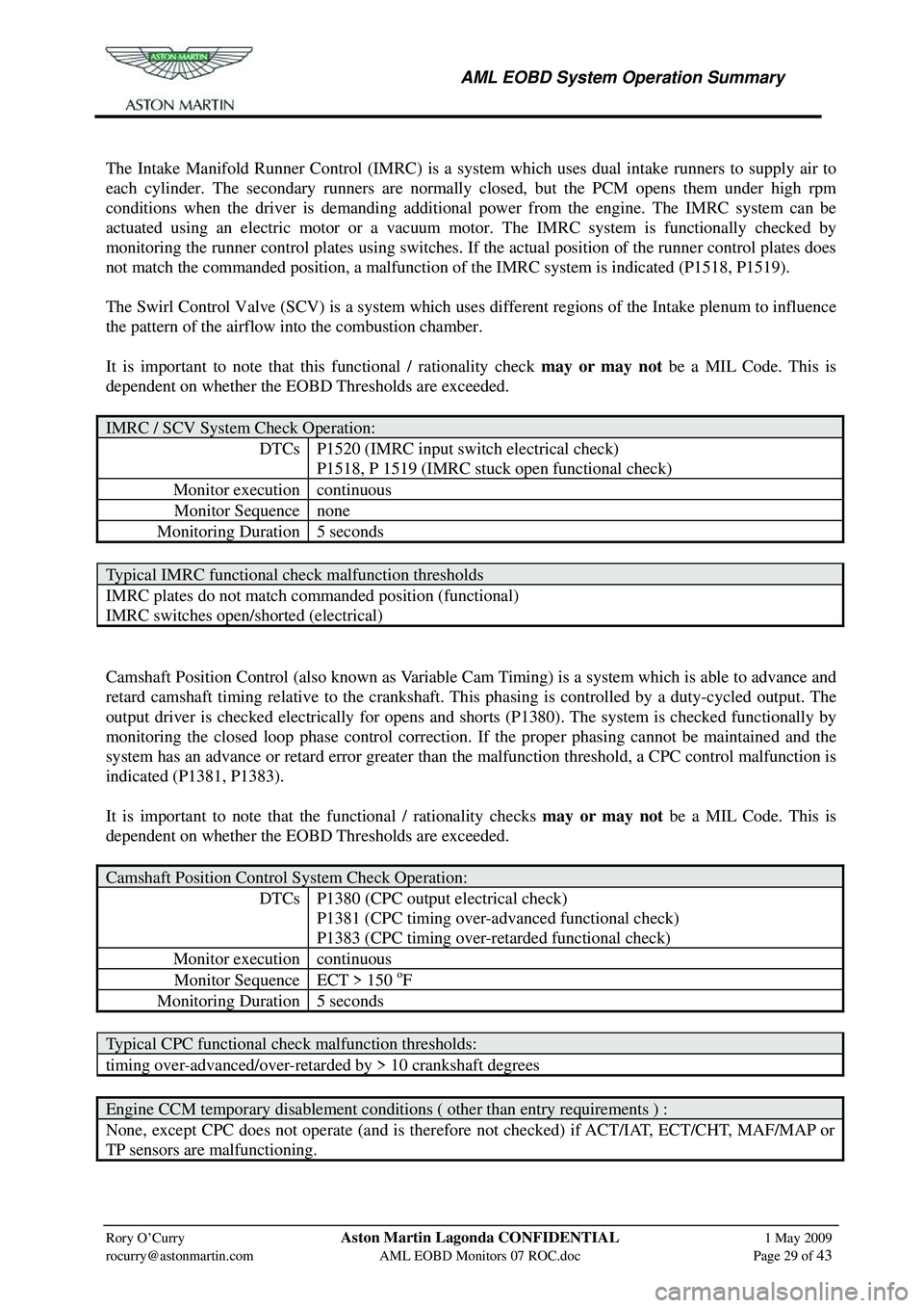 ASTON MARTIN V8 VANTAGE 2010 Workshop Manual
AML EOBD System Operation Summary
Rory O’Curry Aston Martin Lagonda CONFIDENTIAL 1 May 2009
rocurry@astonmartin.com AML EOBD Monitors 07 ROC.doc Page 29 of 43
The Intake Manifold Run ASTON MARTIN V8 VANTAGE 2010 Workshop Manual
AML EOBD System Operation Summary
Rory O’Curry Aston Martin Lagonda CONFIDENTIAL 1 May 2009
rocurry@astonmartin.com AML EOBD Monitors 07 ROC.doc Page 29 of 43
The Intake Manifold Run