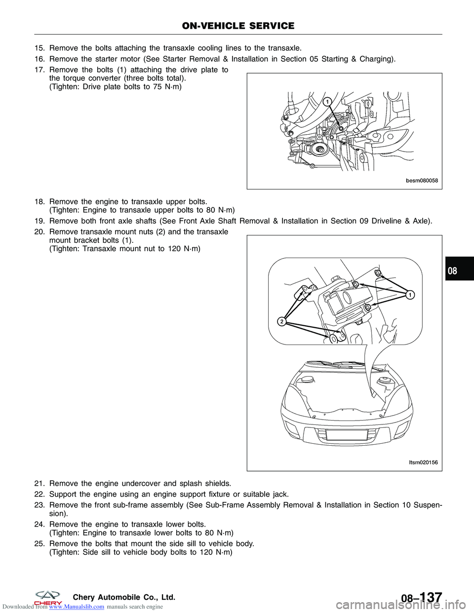 CHERY TIGGO 2009  Service Repair Manual Downloaded from www.Manualslib.com manuals search engine 15. Remove the bolts attaching the transaxle cooling lines to the transaxle.
16. Remove the starter motor (See Starter Removal & Installation i