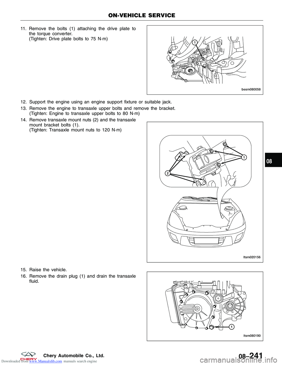 CHERY TIGGO 2009  Service Repair Manual Downloaded from www.Manualslib.com manuals search engine 11. Remove the bolts (1) attaching the drive plate tothe torque converter.
(Tighten: Drive plate bolts to 75 N·m)
12. Support the engine using