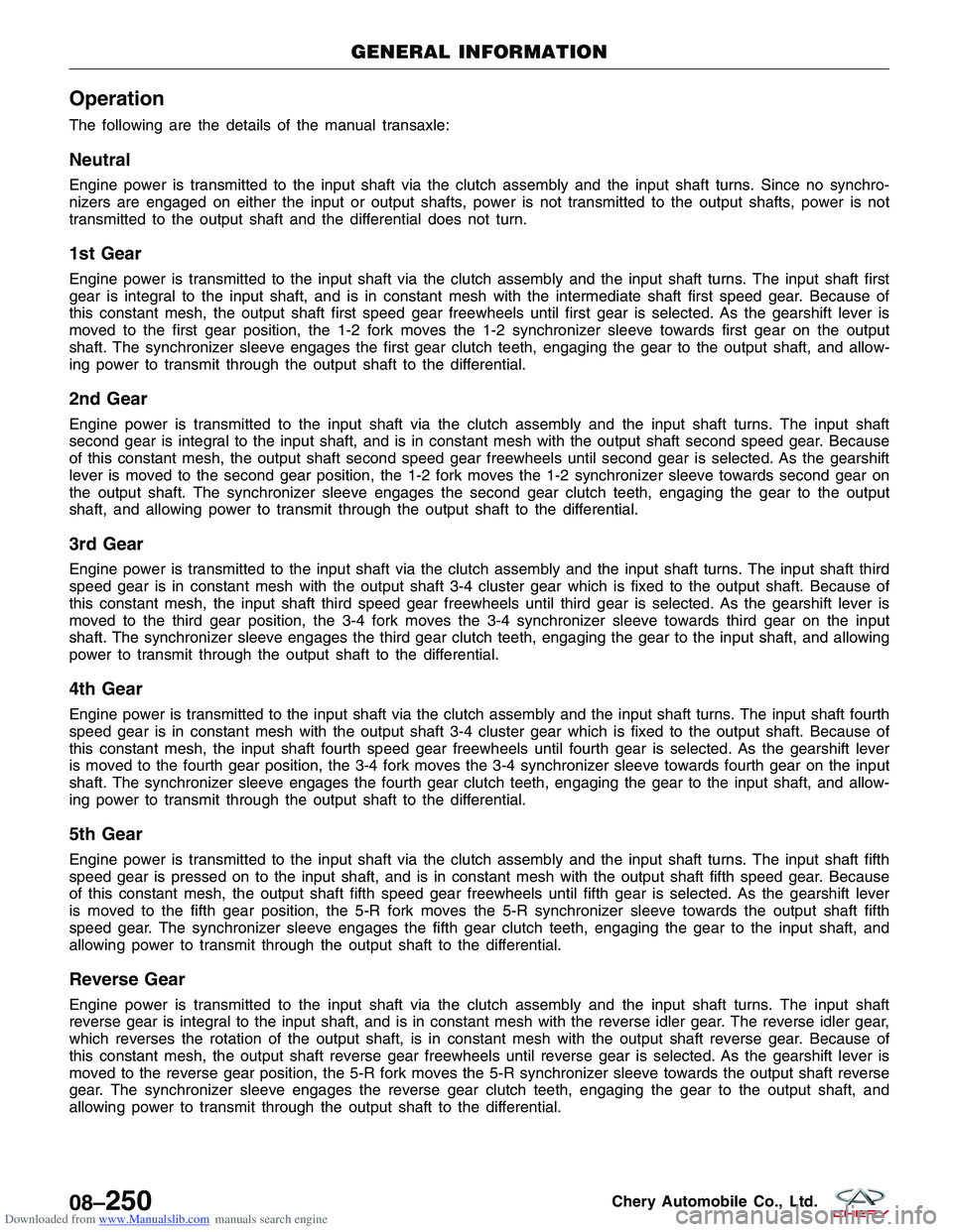 CHERY TIGGO 2009  Service Repair Manual Downloaded from www.Manualslib.com manuals search engine Operation
The following are the details of the manual transaxle:
Neutral
Engine power is transmitted to the input shaft via the clutch assembly