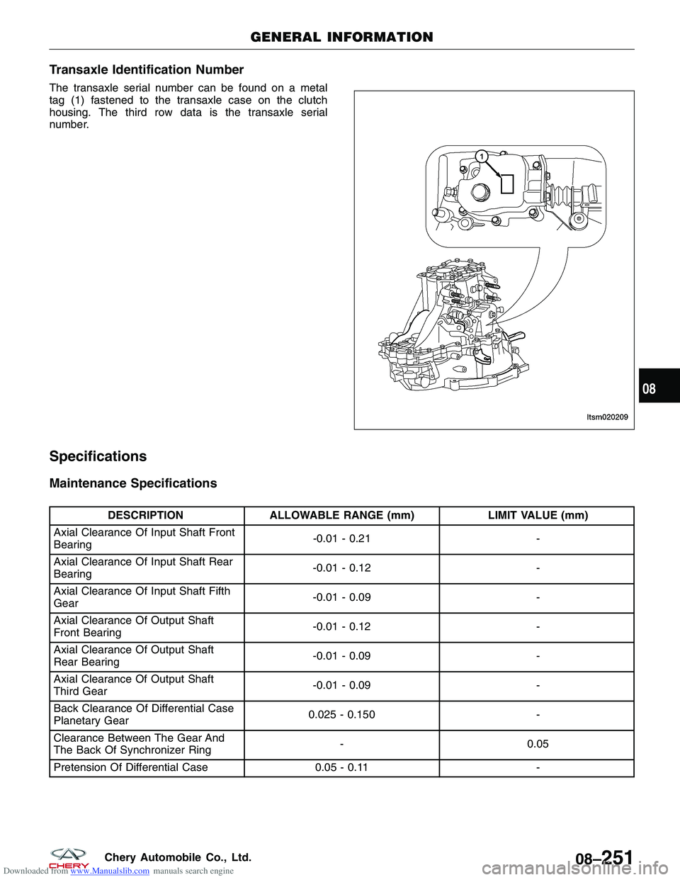 CHERY TIGGO 2009  Service Repair Manual Downloaded from www.Manualslib.com manuals search engine Transaxle Identification Number
The transaxle serial number can be found on a metal
tag (1) fastened to the transaxle case on the clutch
housin
