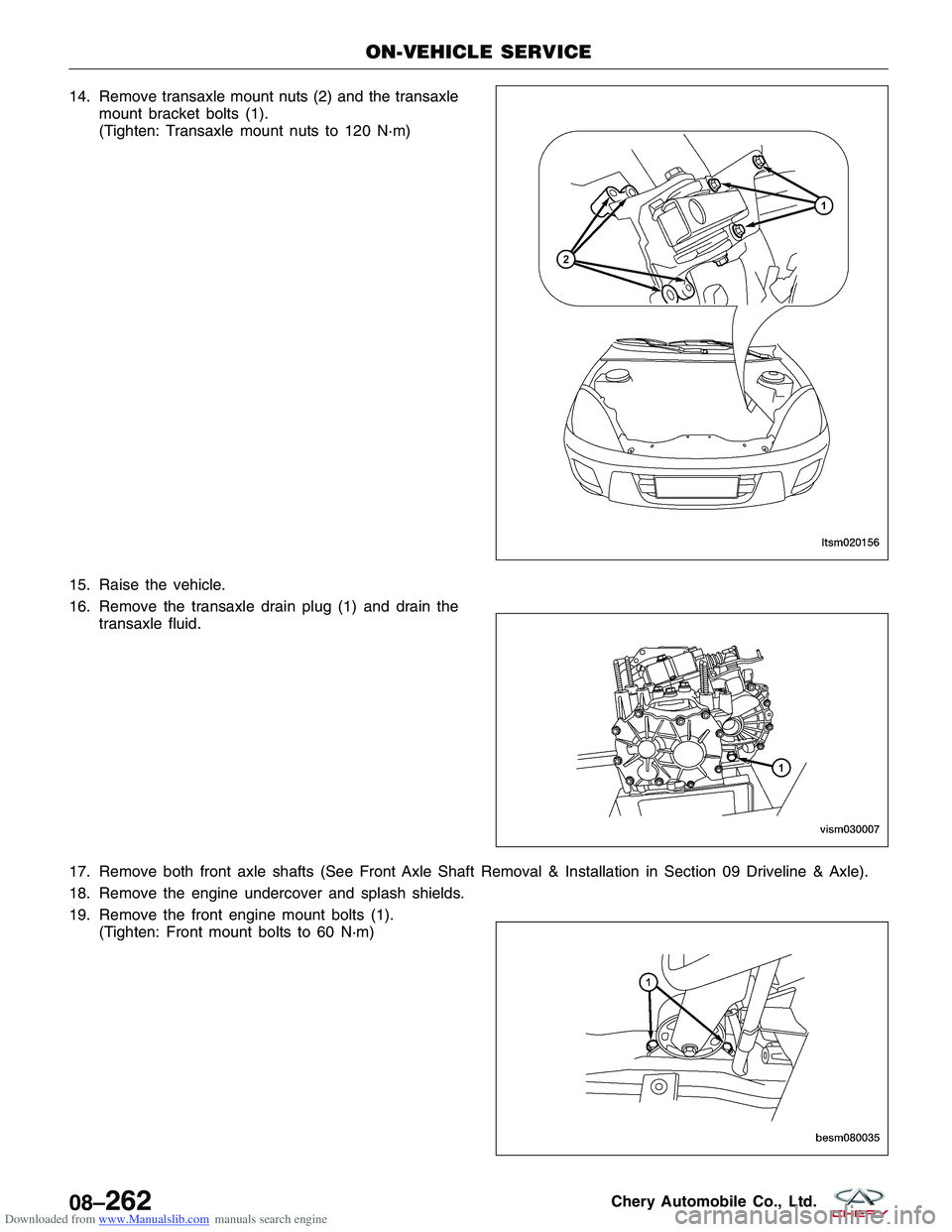 CHERY TIGGO 2009  Service Repair Manual Downloaded from www.Manualslib.com manuals search engine 14. Remove transaxle mount nuts (2) and the transaxlemount bracket bolts (1).
(Tighten: Transaxle mount nuts to 120 N·m)
15. Raise the vehicle