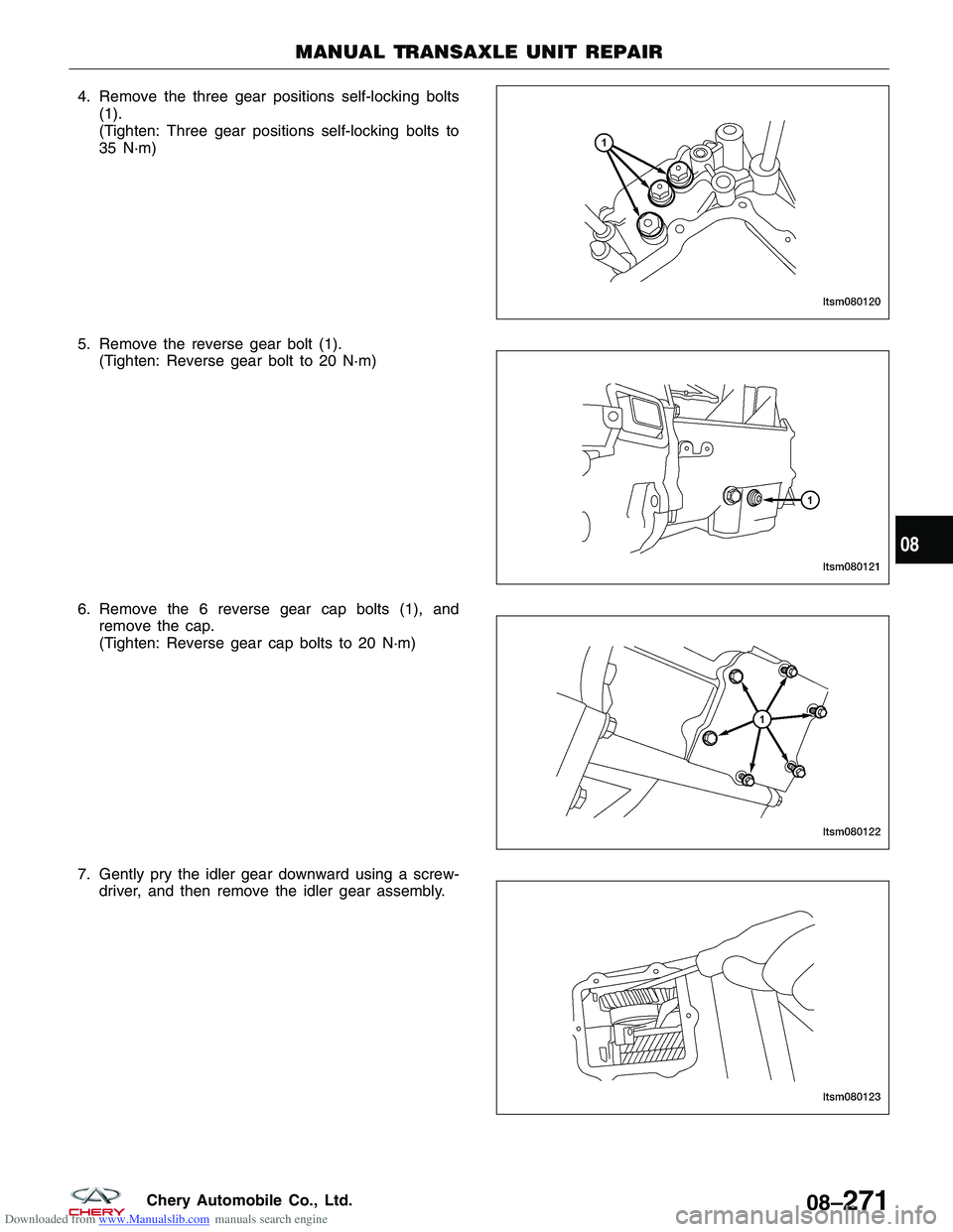 CHERY TIGGO 2009  Service Repair Manual Downloaded from www.Manualslib.com manuals search engine 4. Remove the three gear positions self-locking bolts(1).
(Tighten: Three gear positions self-locking bolts to
35 N·m)
5. Remove the reverse g