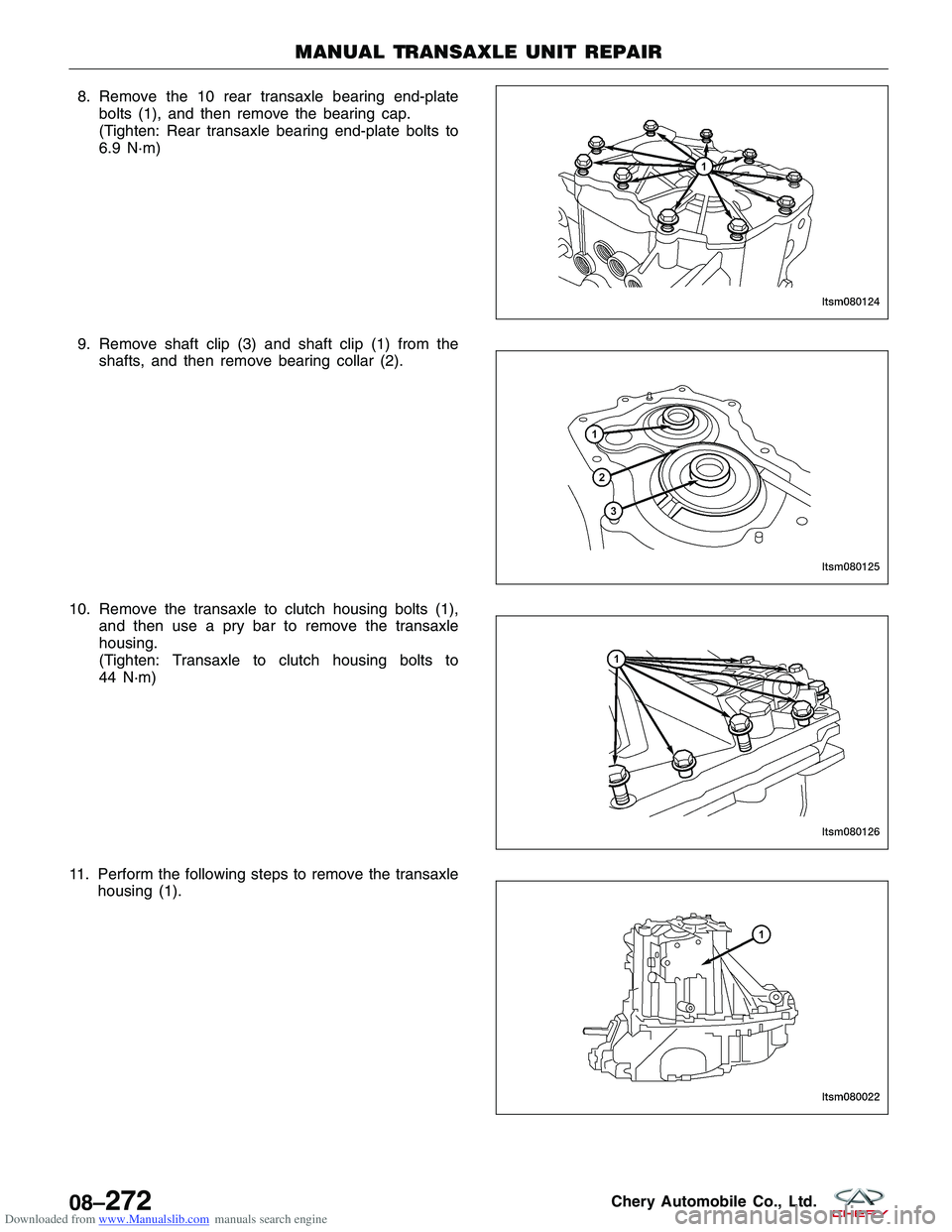 CHERY TIGGO 2009  Service Repair Manual Downloaded from www.Manualslib.com manuals search engine 8. Remove the 10 rear transaxle bearing end-platebolts (1), and then remove the bearing cap.
(Tighten: Rear transaxle bearing end-plate bolts t