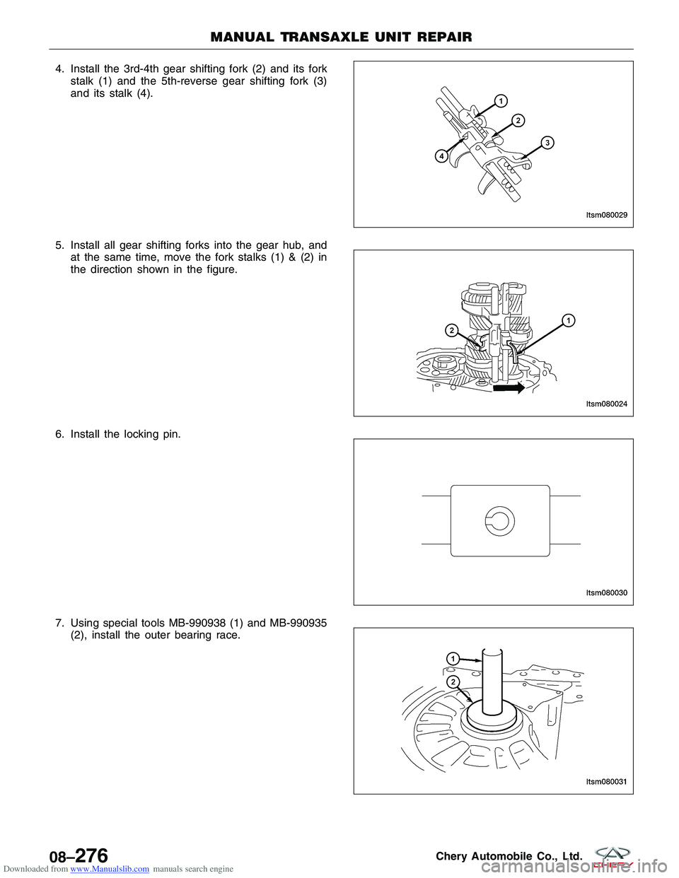 CHERY TIGGO 2009  Service Repair Manual Downloaded from www.Manualslib.com manuals search engine 4. Install the 3rd-4th gear shifting fork (2) and its forkstalk (1) and the 5th-reverse gear shifting fork (3)
and its stalk (4).
5. Install al